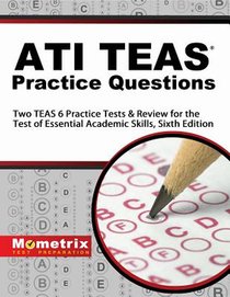 Ati Teas Practice Questions: Two Teas 6 Practice Tests & Review for the Test of Essential Academic Skills, Sixth Edition