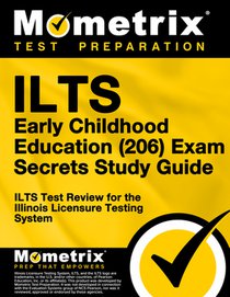 ILTS Early Childhood Education (206) Exam Secrets Study Guide: ILTS Test Review for the Illinois Licensure Testing System