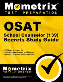 OSAT School Counselor (139) Secrets Study Guide: CEOE Exam Review for the Certification Examinations for Oklahoma Educators / Oklahoma Subject Area Te