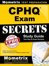 Cphq Exam Secrets Study Guide: Cphq Test Review for the Certified Professional in Healthcare Quality Exam