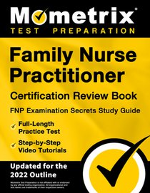 Family Nurse Practitioner Certification Review Book - FNP Examination Secrets Study Guide, Full-Length Practice Test, Step-by-Step Video Tutorials: [U