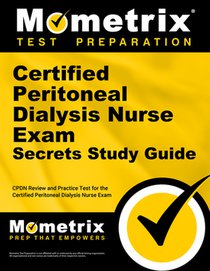 Certified Peritoneal Dialysis Nurse Exam Secrets Study Guide: Cpdn Review and Practice Test for the Certified Peritoneal Dialysis Nurse Exam