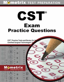 CST Exam Practice Questions: CST Practice Tests and Review for the Certified Surgical Technologist Examination