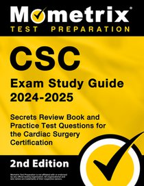 CSC Exam Study Guide 2024-2025 - Secrets Review Book and Practice Test Questions for the Cardiac Surgery Certification: [2nd Edition]