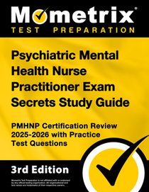 Psychiatric Mental Health Nurse Practitioner Exam Secrets Study Guide - Pmhnp Certification Review 2025-2026 with Practice Test Questions: [3rd Editio