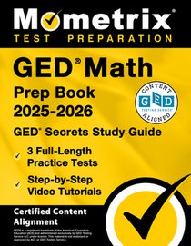 GED Math Prep Book 2025-2026 - GED Secrets Study Guide, 3 Full-Length Practice Tests, Step-By-Step Video Tutorials: [Certified Content Alignment]
