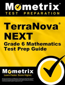 Terranova Next Grade 6 Mathematics Test Prep Guide: Review, Practice Tests, and Step-By-Step Video Tutorials