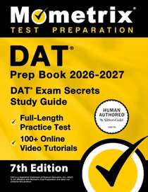 DAT Prep Book 2026-2027 - DAT Exam Secrets Study Guide, Full-Length Practice Test, 100+ Online Video Tutorials: [7th Edition]