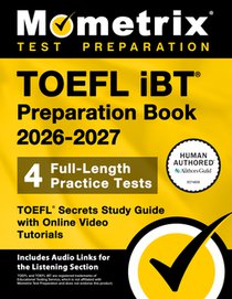 TOEFL IBT Preparation Book 2026-2027 - 4 Full-Length Practice Tests, TOEFL Secrets Study Guide with Online Video Tutorials: [Includes Audio Links for