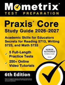 PRAXIS Core Study Guide 2026-2027 - 5 Full-Length Practice Tests, 250+ Online Video Tutorials, Academic Skills for Educators Secrets for Reading 5713,