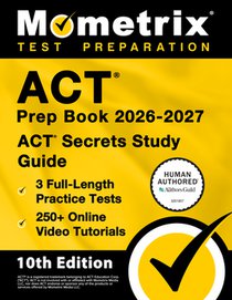 ACT Prep Book 2026-2027 - 3 Full Length Practice Tests, 250+ Online Video Tutorials, ACT Secrets Study Guide: [10th Edition]