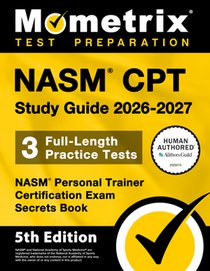 Nasm CPT Study Guide 2026-2027 - 3 Full-Length Practice Tests, Nasm Personal Trainer Certification Exam Secrets Book: [5th Edition]