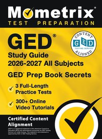 GED Study Guide 2026-2027 All Subjects - 3 Full-Length Practice Tests, 300+ Online Video Tutorials, GED Prep Book Secrets: [Certified Content Alignmen