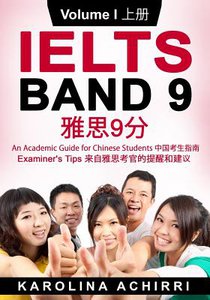 IELTS BAND 9 An Academic Guide for Chinese Students: Examiner's tips Volume I
