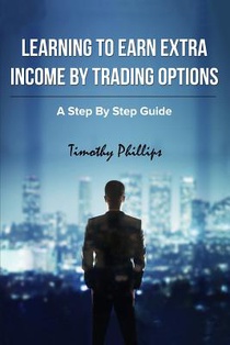 Learning To Earn Extra Incom By Trading Options: A Step By Step Guide