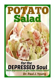 POTATO SALAD for the DEPRESSED SOUL: Blast depression as you make potato salad!