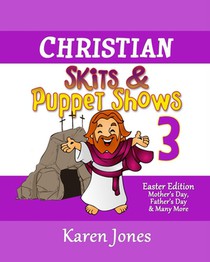 Christian Skits & Puppet Shows 3: Easter Edition - Mother's Day, Father's Day, and Many More