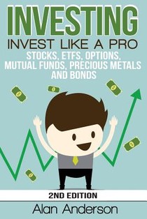 Investing: Invest Like A Pro: Stocks, ETFs, Options, Mutual Funds, Precious Metals and Bonds