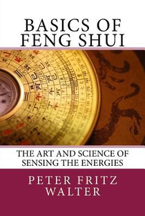 Basics of Feng Shui: The Art and Science of Sensing the Energies