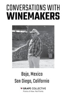 Conversations With Winemakers: Baja, Mexico and San Diego, California