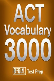 Official ACT Vocabulary 3000: Become a True Master of ACT Vocabulary...Quickly