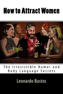 How to Attract Women: The Irresistible Humor and Body Language Secrets