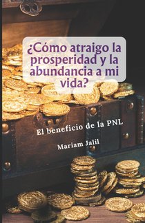 Como atraigo la prosperidad y abundancia a mi vida?: De manera facil y rapida. El beneficio de un Coaching con Programacion Neurolinguistica