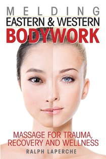 Melding Eastern and Western Bodywork: Massage for Trauma, Recovery and Wellness