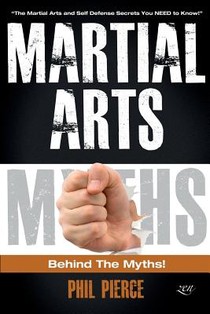 Martial Arts: Behind the Myths!: (The Martial Arts and Self Defense Secrets You NEED to Know!)