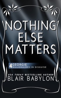 Nothing Else Matters: (Billionaires in Disguise: Georgie and Rock Stars in Disguise: Xan, Book 4): A New Adult Rock Star Romance