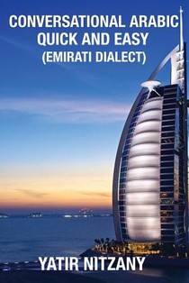 Conversational Arabic Quick and Easy: Emirati Dialect, Gulf Arabic of Dubai, Abu Dhabi, UAE Arabic, and the United Arab Emirates