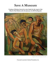 Save A Museum: Catalog of Haitian Artwork to raise funds for the repair of the Musée d'Art Haïtien after the January 12, 2010 Earthquake