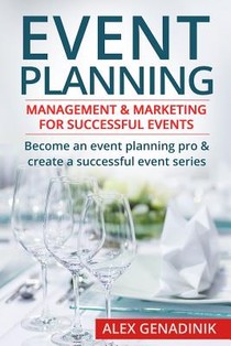 Event Planning: Management & Marketing for Successful Events: Become an Event Planning Pro & Create a Successful Event Series