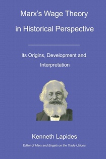 Marx's Wage Theory in Historical Perspective: Its Origins, Development and Interpretation