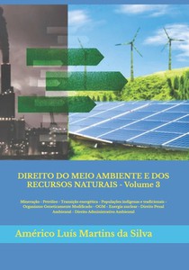 DIREITO DO MEIO AMBIENTE E DOS RECURSOS NATURAIS - Volume 3: Mineração - Petróleo - Populações tradicionais - OGM - Energia nuclear - Direito Penal Am