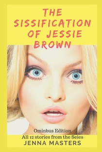 The Sissification of Jessie Brown Omnibus Edition