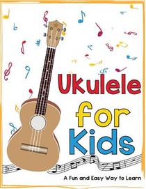 Ukulele for Kids: A Fun and Easy Way to Learn voorzijde