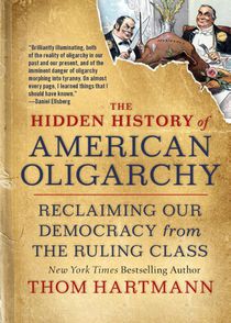 The Hidden History of American Oligarchy
