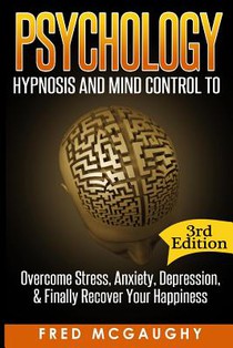 Psychology: Hypnosis and Mind Control to Overcome Stress, Anxiety, Depression, &