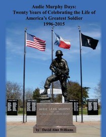 Audie Murphy Days: Twenty Years of Celebrating the Life of America's Greatest So