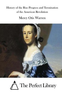 History of the Rise Progress and Termination of the American Revolution