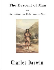 The Descent of Man: Selection in Relation to Sex