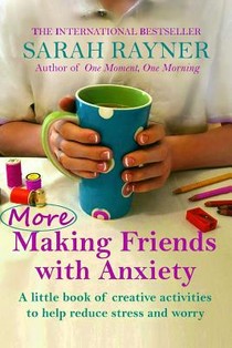 More Making Friends with Anxiety: Discover simple ways to occupy your hands and calm your mind