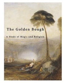 The Golden Bough: A Study of Magic and Religion