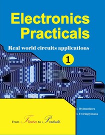 Electronics Practicals: Real World Circuits Applications