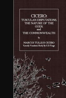 Cicero: Tusculan Disputations, the Nature of the Gods, and the Commonwealth