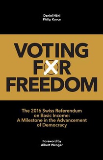 Voting for Freedom: The 2016 Swiss Referendum on Basic Income: A Milestone in the Advancement of Democracy
