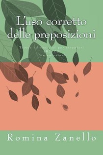 L'uso corretto delle preposizioni: Teoria ed esercizi di livello medio-avanzato (B2-C2) Con soluzioni