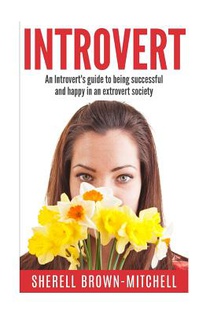 Introvert: An Introvert's Guide To Being Successful And Happy In An Extrovert Society
