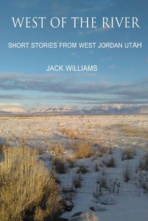 West of the River: Short Stories from West Jordan Utah